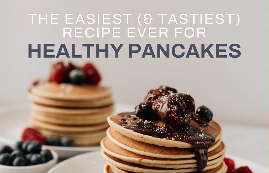 The Easiest (and Tastiest) Recipe Ever for Healthy Pancakes